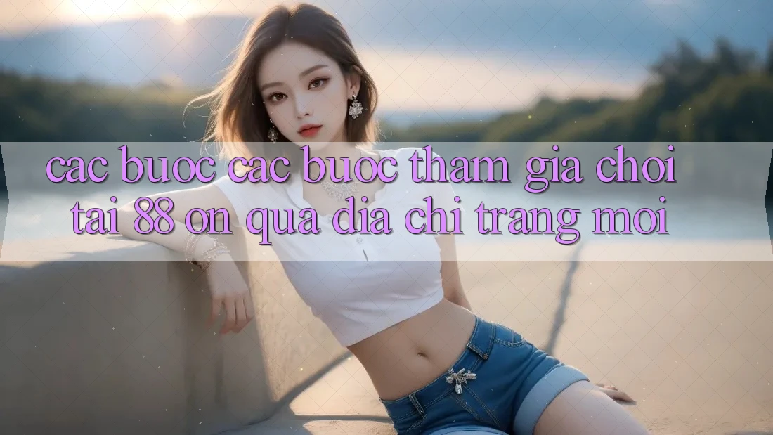 Các bước các bước tham gia chơi tại 88 on qua địa chỉ trang mới Các bước các bước tham gia chơi tại 88 on qua địa chỉ trang mới