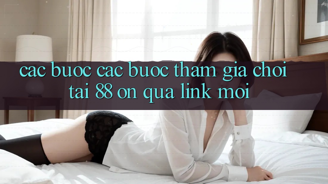 Các bước các bước tham gia chơi tại 88 on qua link mới Các bước các bước tham gia chơi tại 88 on qua link mới
