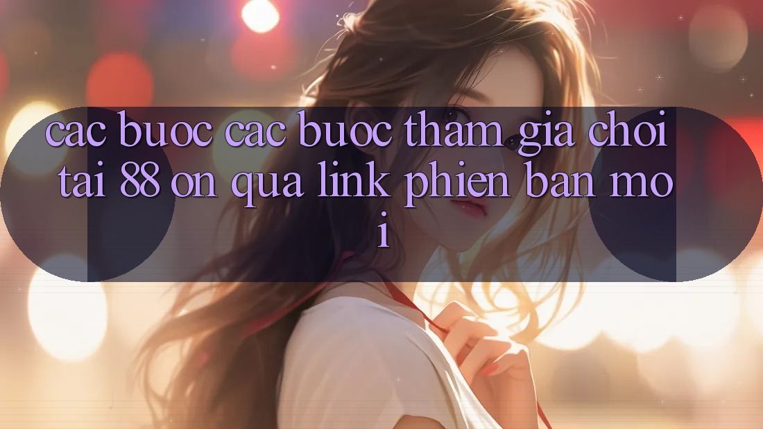 Các bước các bước tham gia chơi tại 88 on qua link phiên bản mới