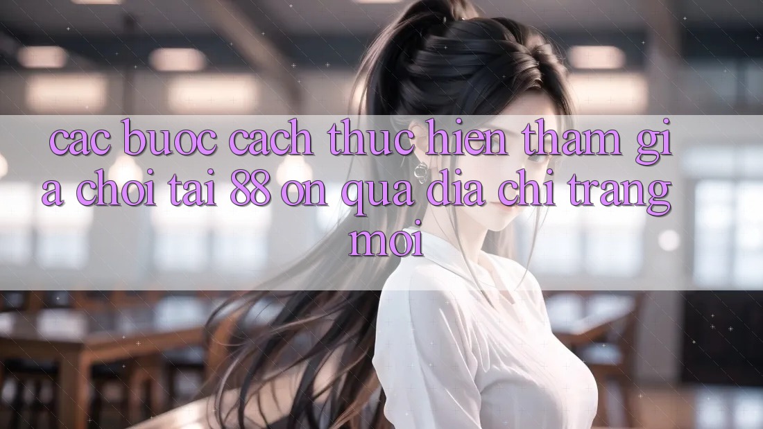 Các bước cách thực hiện tham gia chơi tại 88 on qua địa chỉ trang mới