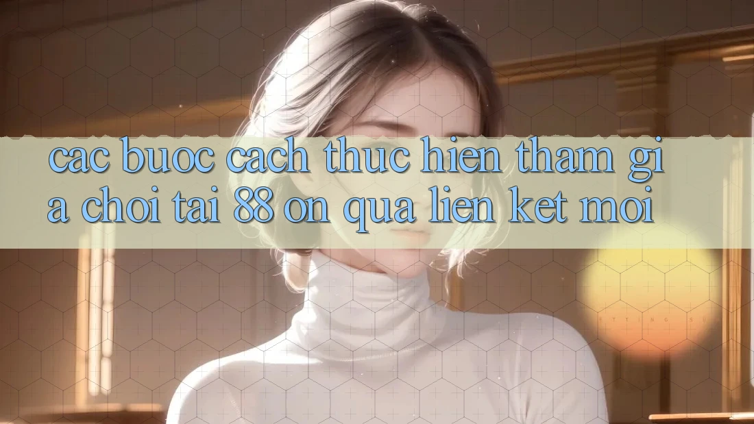 Các bước cách thực hiện tham gia chơi tại 88 on qua liên kết mới Các bước cách thực hiện tham gia chơi tại 88 on qua liên kết mới