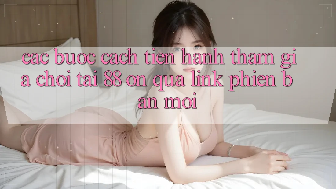 Các bước cách tiến hành tham gia chơi tại 88 on qua link phiên bản mới Các bước cách tiến hành tham gia chơi tại 88 on qua link phiên bản mới