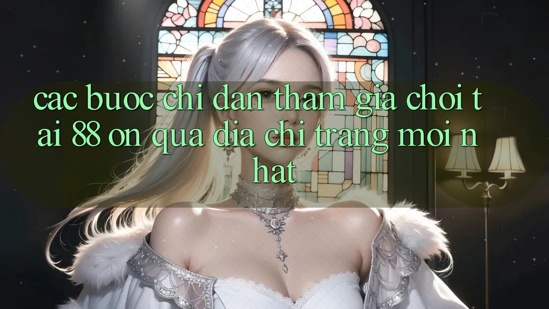 Các bước chỉ dẫn tham gia chơi tại 88 on qua địa chỉ trang mới nhất Các bước chỉ dẫn tham gia chơi tại 88 on qua địa chỉ trang mới nhất