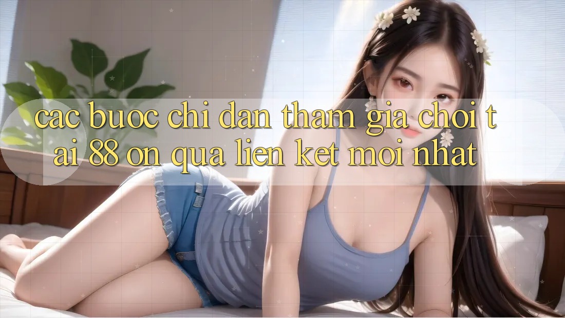 Các bước chỉ dẫn tham gia chơi tại 88 on qua liên kết mới nhất Các bước chỉ dẫn tham gia chơi tại 88 on qua liên kết mới nhất