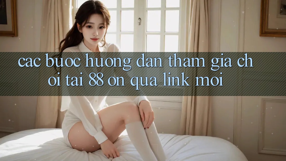 Các bước hướng dẫn tham gia chơi tại 88 on qua link mới