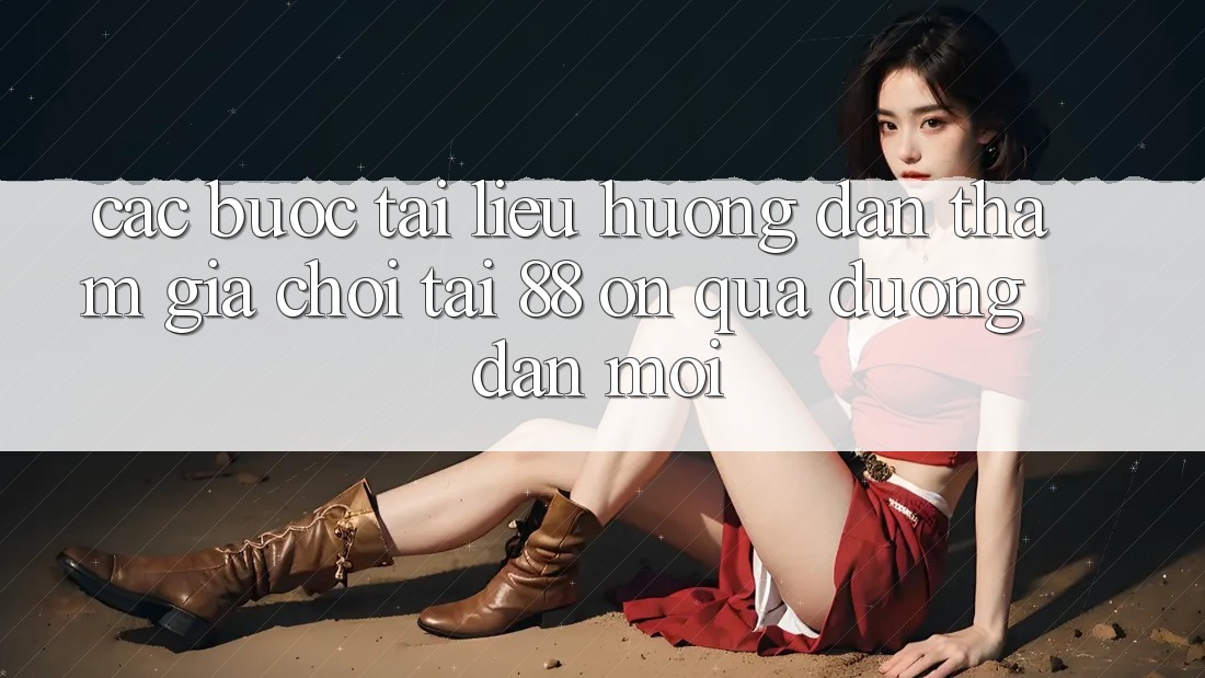 Các bước tài liệu hướng dẫn tham gia chơi tại 88 on qua đường dẫn mới Các bước tài liệu hướng dẫn tham gia chơi tại 88 on qua đường dẫn mới