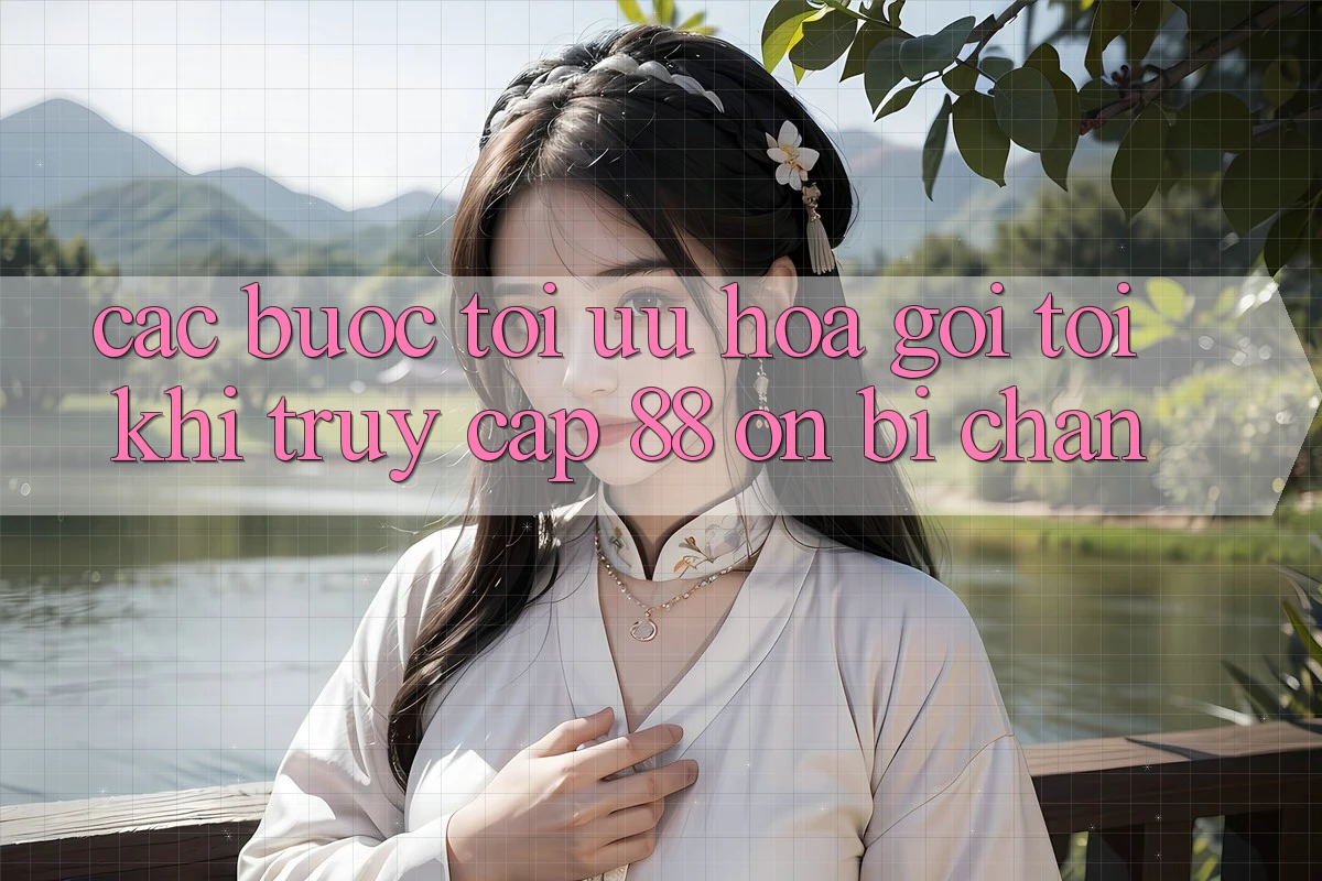 Các bước tối ưu hóa gọi tới khi truy cập 88 on bị chặn Các bước tối ưu hóa gọi tới khi truy cập 88 on bị chặn