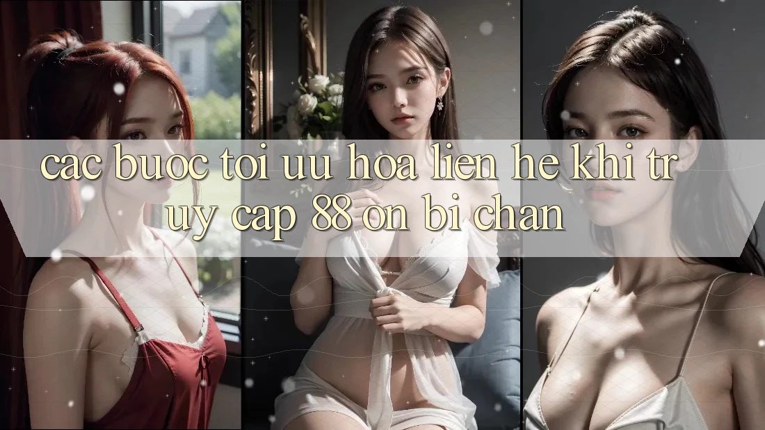 Các bước tối ưu hóa liên hệ khi truy cập 88 on bị chặn