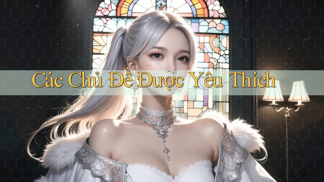 Các Chủ Đề Được Yêu Thích