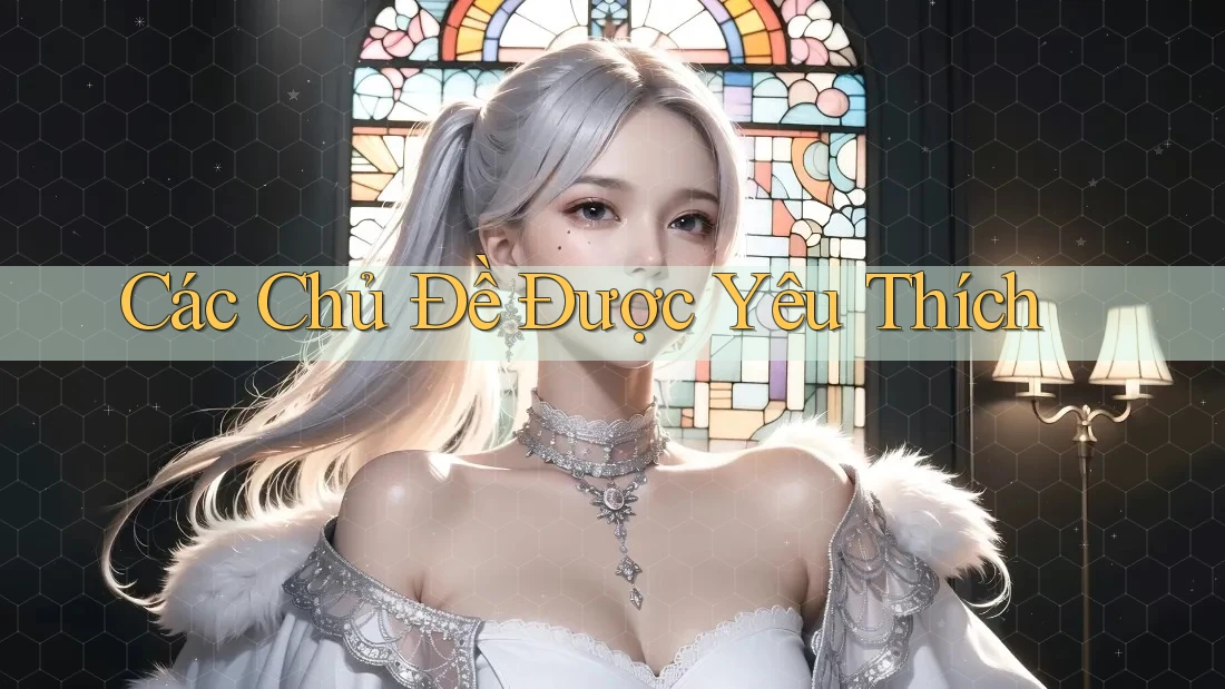 Các Chủ Đề Được Yêu Thích