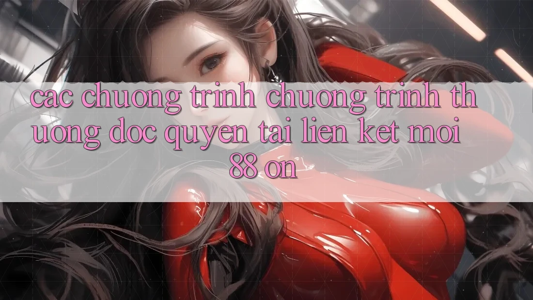 Các chương trình chương trình thưởng độc quyền tại Liên kết Mới 88 on Các chương trình chương trình thưởng độc quyền tại Liên kết Mới 88 on