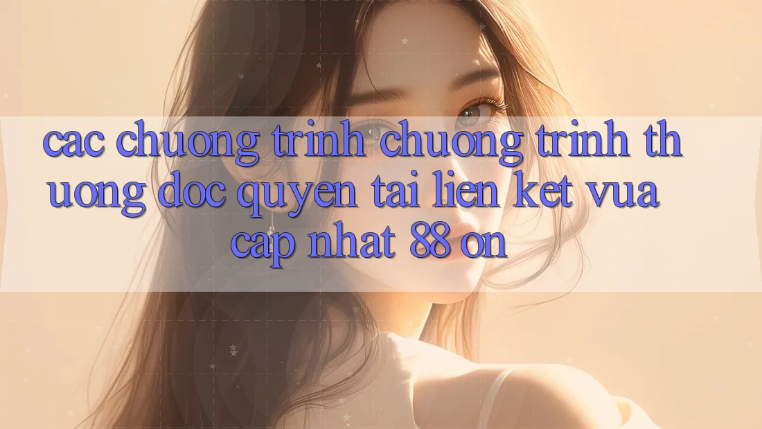 Các chương trình chương trình thưởng độc quyền tại Liên kết Vừa cập nhật 88 on