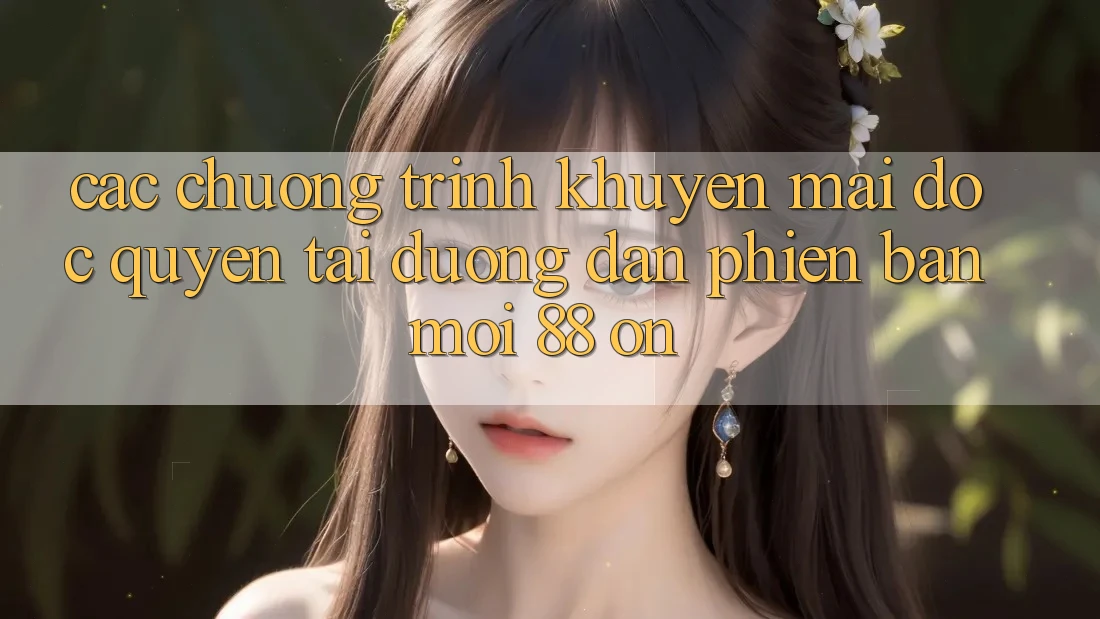 Các chương trình khuyến mãi độc quyền tại Đường dẫn Phiên bản mới 88 on
