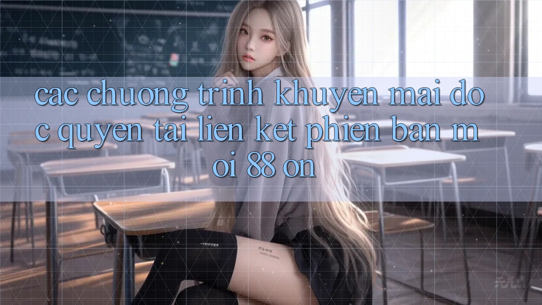 Các chương trình khuyến mãi độc quyền tại Liên kết Phiên bản mới 88 on