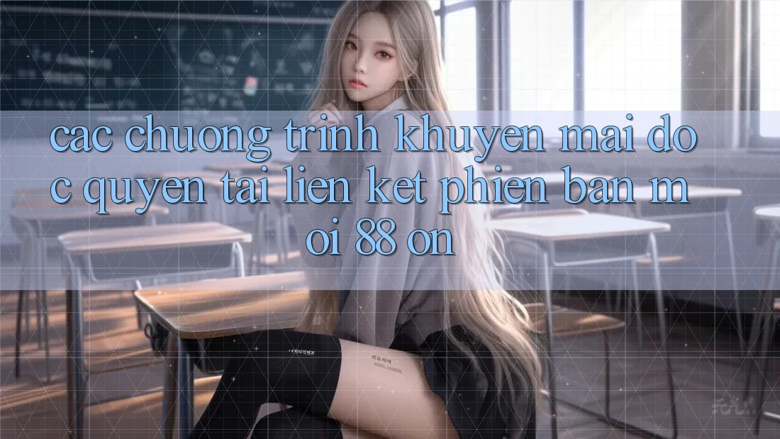 Các chương trình khuyến mãi độc quyền tại Liên kết Phiên bản mới 88 on