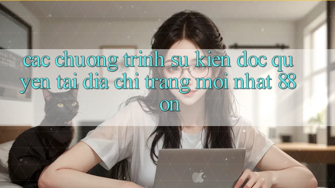 Các chương trình sự kiện độc quyền tại Địa chỉ trang Mới nhất 88 on