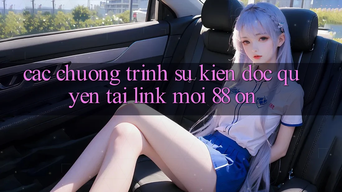 Các chương trình sự kiện độc quyền tại Link Mới 88 on