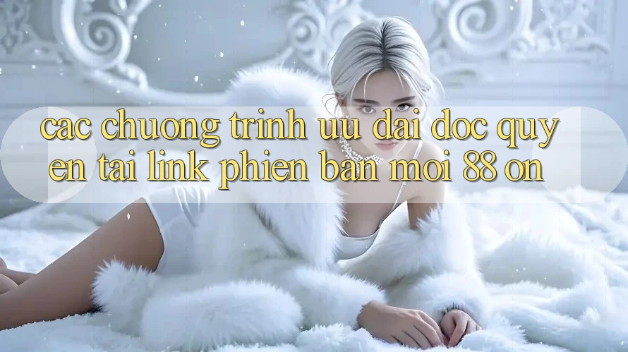 Các chương trình ưu đãi độc quyền tại Link Phiên bản mới 88 on Các chương trình ưu đãi độc quyền tại Link Phiên bản mới 88 on