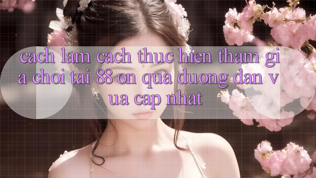 Cách làm cách thực hiện tham gia chơi tại 88 on qua đường dẫn vừa cập nhật Cách làm cách thực hiện tham gia chơi tại 88 on qua đường dẫn vừa cập nhật