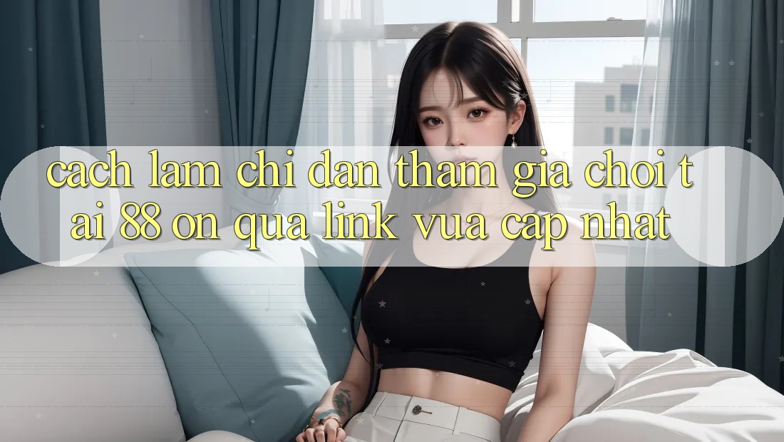 Cách làm chỉ dẫn tham gia chơi tại 88 on qua link vừa cập nhật Cách làm chỉ dẫn tham gia chơi tại 88 on qua link vừa cập nhật