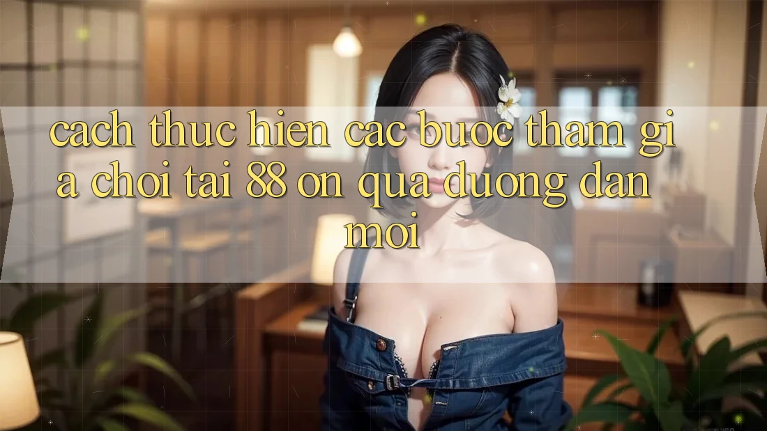 Cách thực hiện các bước tham gia chơi tại 88 on qua đường dẫn mới