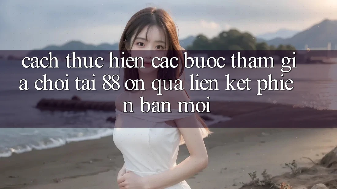 Cách thực hiện các bước tham gia chơi tại 88 on qua liên kết phiên bản mới Cách thực hiện các bước tham gia chơi tại 88 on qua liên kết phiên bản mới