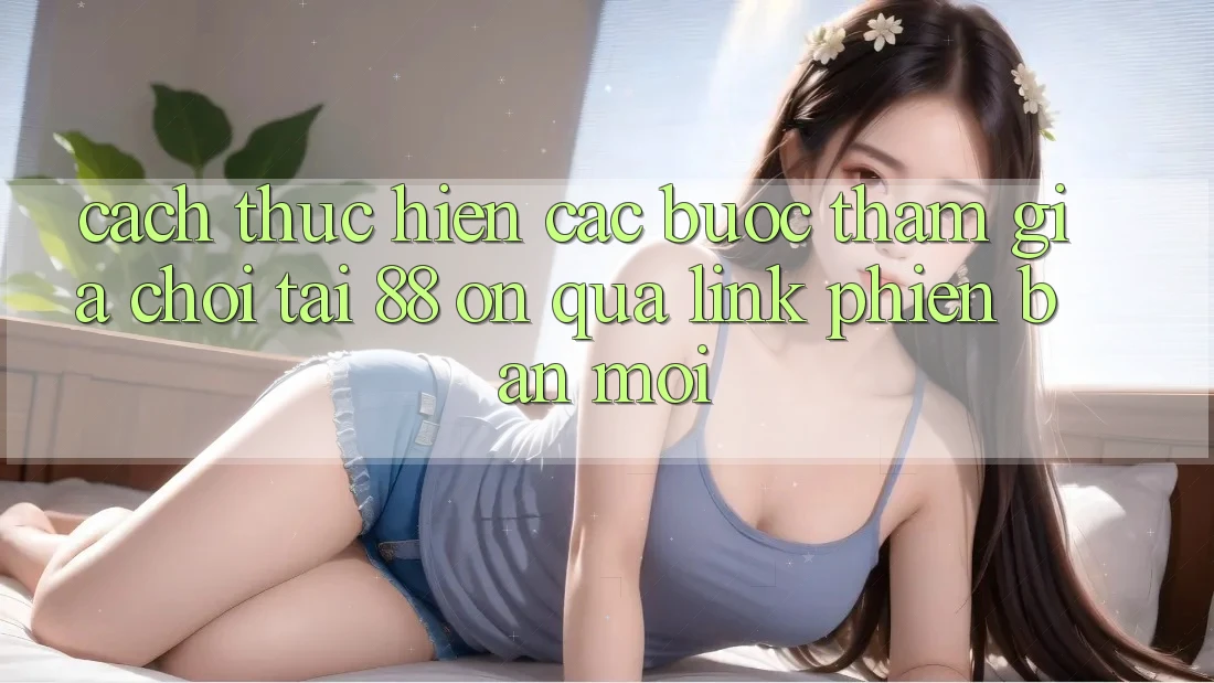 Cách thực hiện các bước tham gia chơi tại 88 on qua link phiên bản mới Cách thực hiện các bước tham gia chơi tại 88 on qua link phiên bản mới