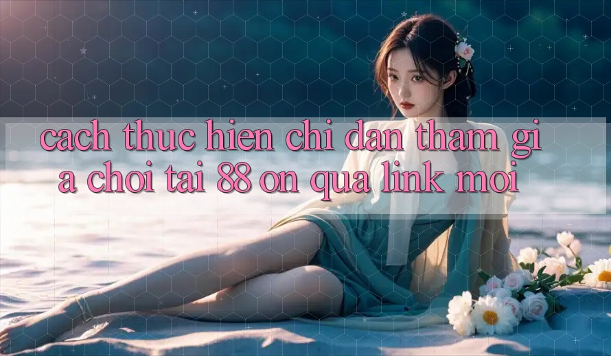 Cách thực hiện chỉ dẫn tham gia chơi tại 88 on qua link mới Cách thực hiện chỉ dẫn tham gia chơi tại 88 on qua link mới