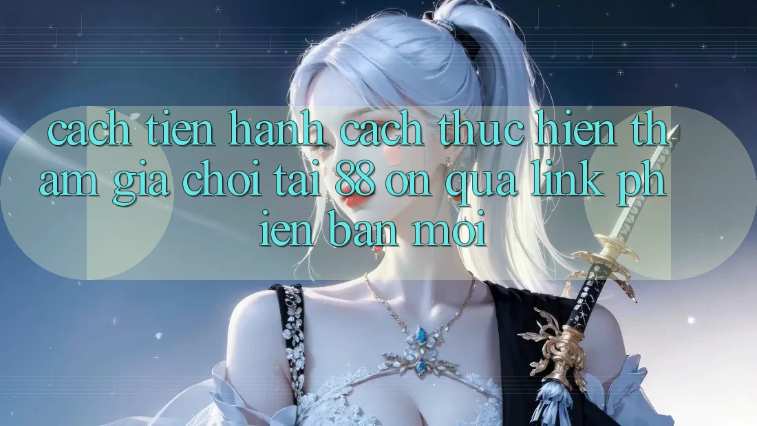 Cách tiến hành cách thực hiện tham gia chơi tại 88 on qua link phiên bản mới Cách tiến hành cách thực hiện tham gia chơi tại 88 on qua link phiên bản mới