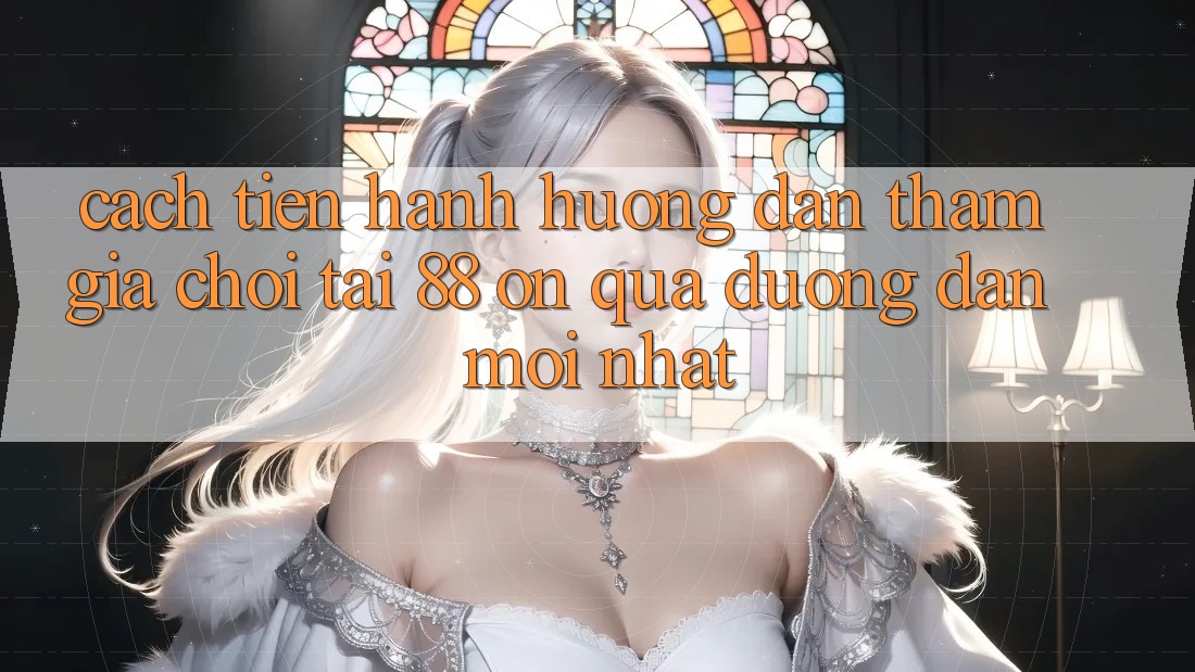 Cách tiến hành hướng dẫn tham gia chơi tại 88 on qua đường dẫn mới nhất Cách tiến hành hướng dẫn tham gia chơi tại 88 on qua đường dẫn mới nhất