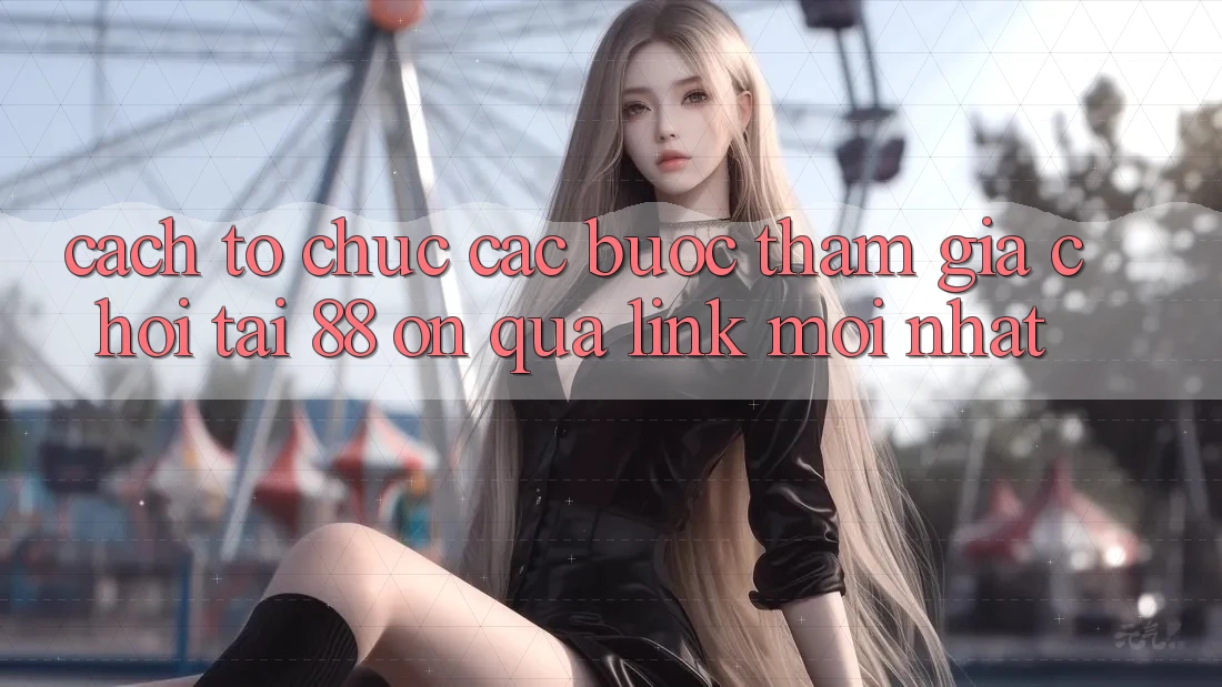 Cách tổ chức các bước tham gia chơi tại 88 on qua link mới nhất Cách tổ chức các bước tham gia chơi tại 88 on qua link mới nhất