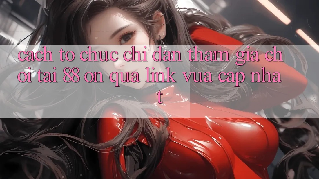 Cách tổ chức chỉ dẫn tham gia chơi tại 88 on qua link vừa cập nhật Cách tổ chức chỉ dẫn tham gia chơi tại 88 on qua link vừa cập nhật