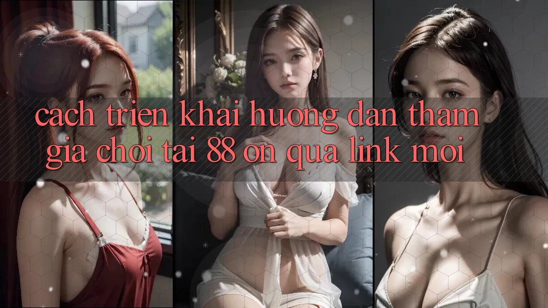 Cách triển khai hướng dẫn tham gia chơi tại 88 on qua link mới Cách triển khai hướng dẫn tham gia chơi tại 88 on qua link mới