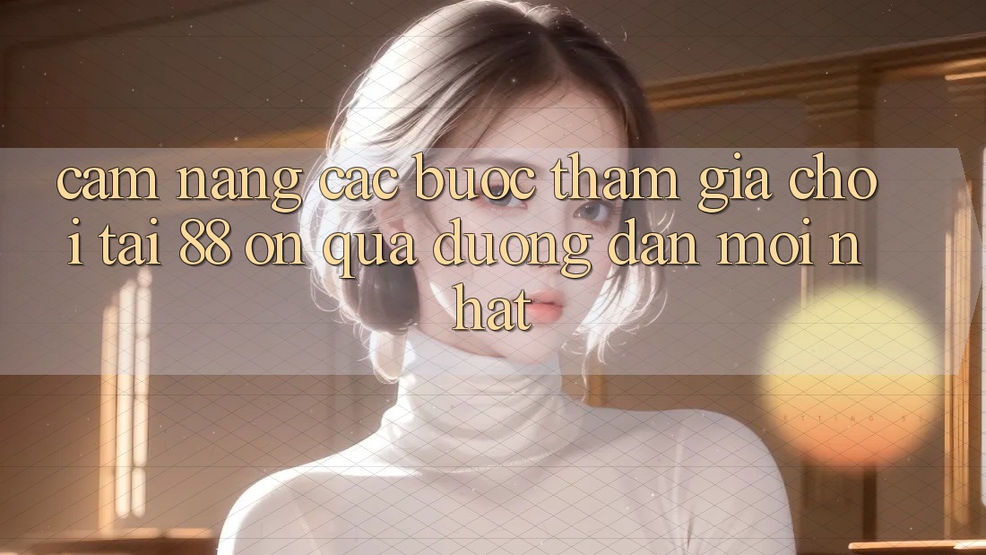 Cẩm nang các bước tham gia chơi tại 88 on qua đường dẫn mới nhất