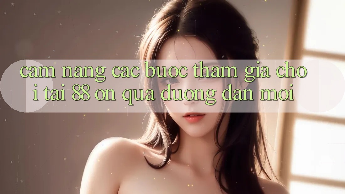 Cẩm nang các bước tham gia chơi tại 88 on qua đường dẫn mới