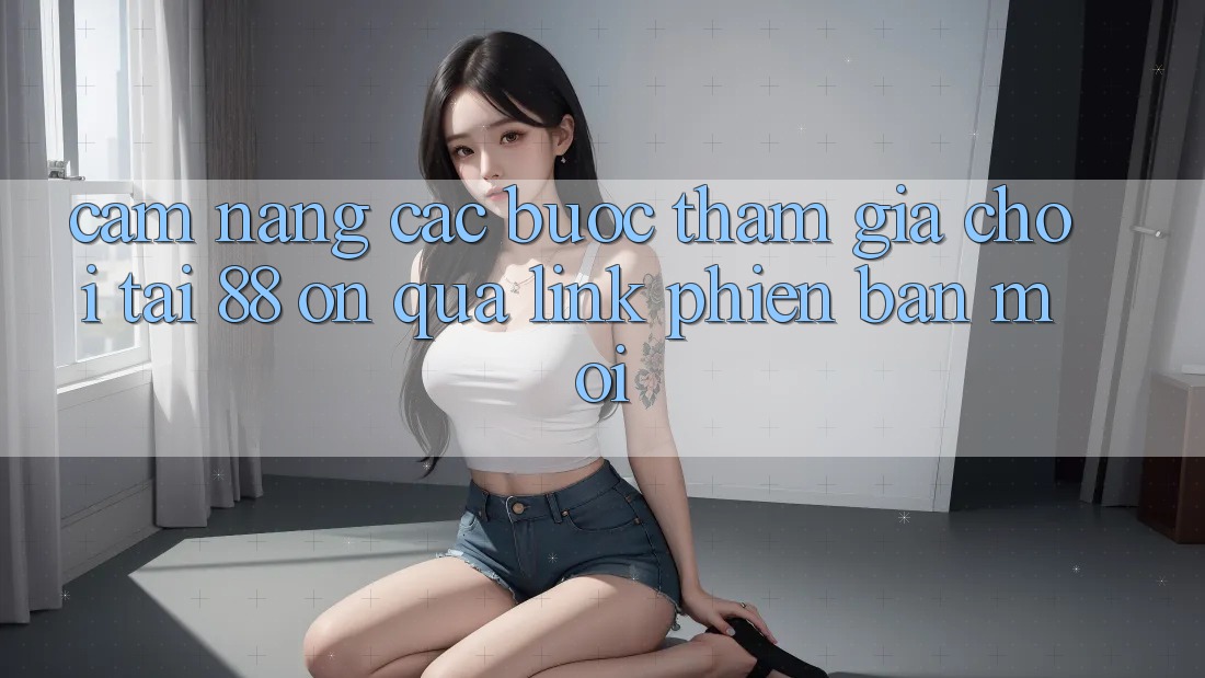 Cẩm nang các bước tham gia chơi tại 88 on qua link phiên bản mới Cẩm nang các bước tham gia chơi tại 88 on qua link phiên bản mới