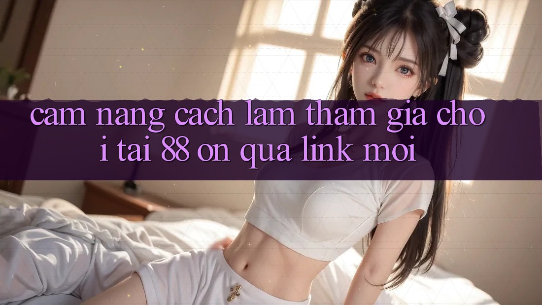 Cẩm nang cách làm tham gia chơi tại 88 on qua link mới