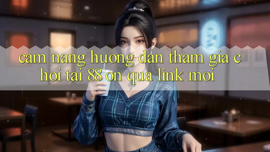 Cẩm nang hướng dẫn tham gia chơi tại 88 on qua link mới Cẩm nang hướng dẫn tham gia chơi tại 88 on qua link mới