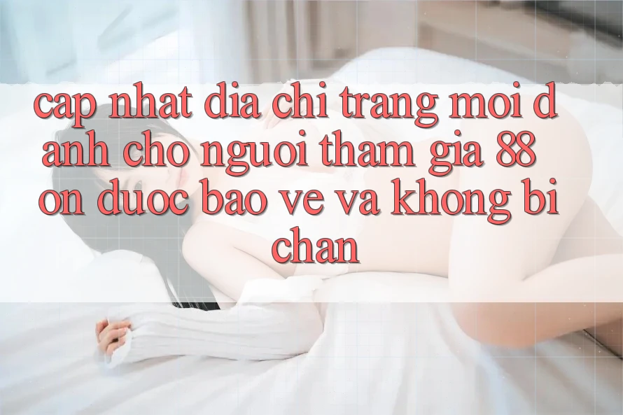 Cập nhật Địa chỉ trang Mới Dành Cho Người tham gia 88 on: Được bảo vệ và Không bị chặn Cập nhật Địa chỉ trang Mới Dành Cho Người tham gia 88 on: Được bảo vệ và Không bị chặn