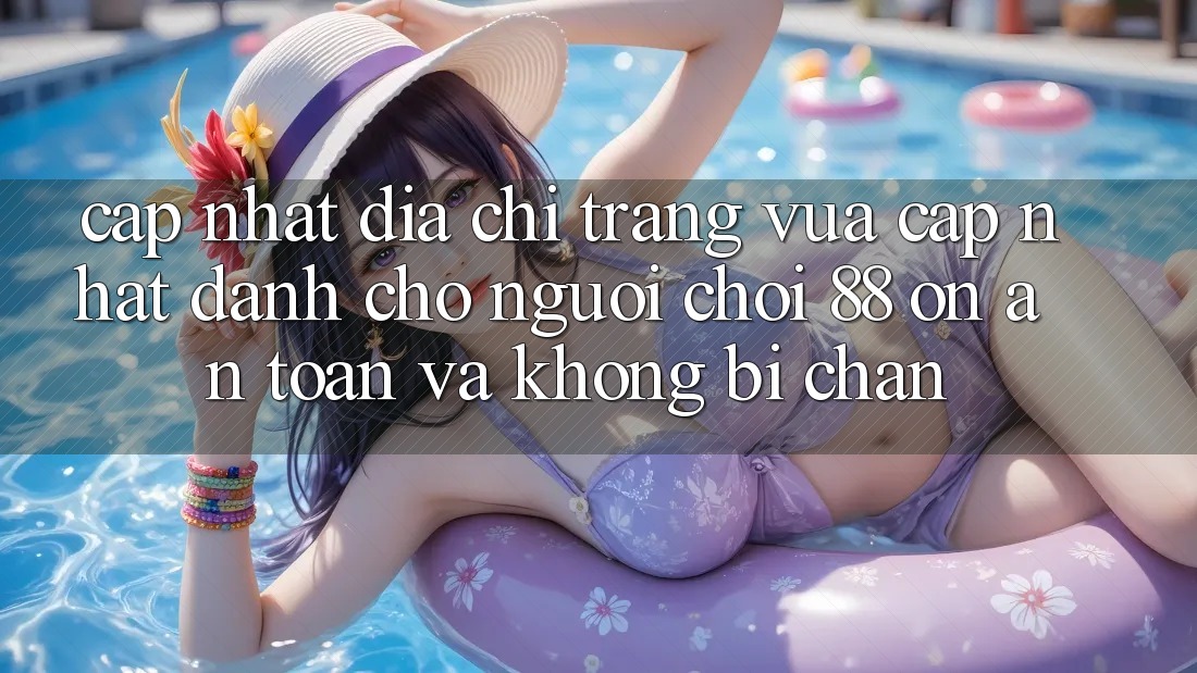 Cập nhật Địa chỉ trang Vừa cập nhật Dành Cho Người Chơi 88 on: An toàn và Không bị chặn Cập nhật Địa chỉ trang Vừa cập nhật Dành Cho Người Chơi 88 on: An toàn và Không bị chặn