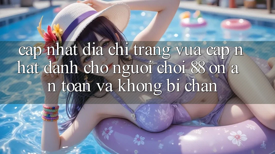 Cập nhật Địa chỉ trang Vừa cập nhật Dành Cho Người Chơi 88 on: An toàn và Không bị chặn Cập nhật Địa chỉ trang Vừa cập nhật Dành Cho Người Chơi 88 on: An toàn và Không bị chặn