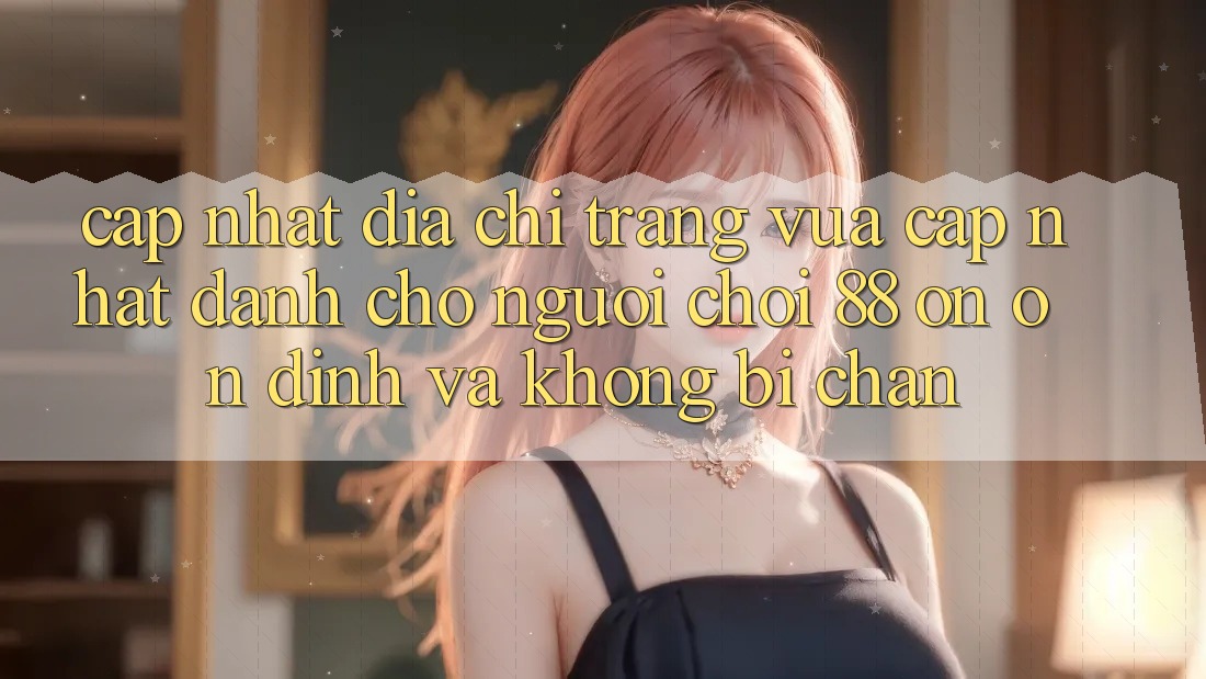 Cập nhật Địa chỉ trang Vừa cập nhật Dành Cho Người Chơi 88 on: Ổn định và Không bị chặn Cập nhật Địa chỉ trang Vừa cập nhật Dành Cho Người Chơi 88 on: Ổn định và Không bị chặn