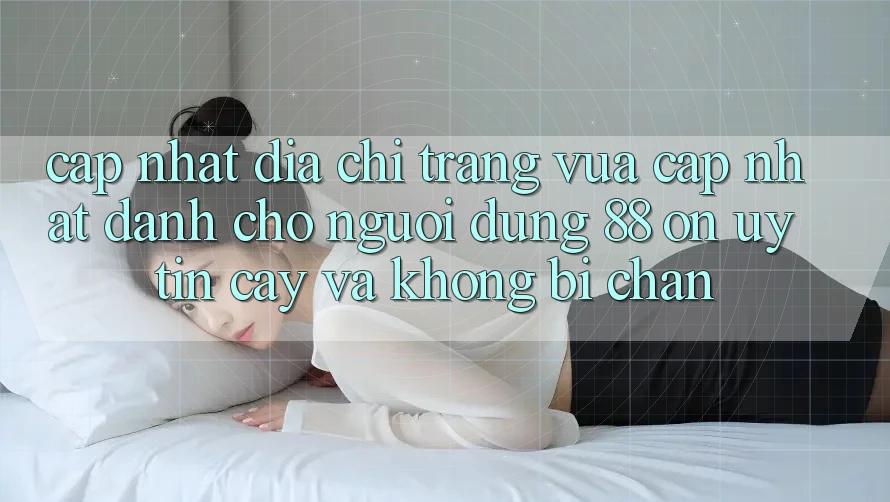Cập nhật Địa chỉ trang Vừa cập nhật Dành Cho Người dùng 88 on: Uy tín cậy và Không bị chặn