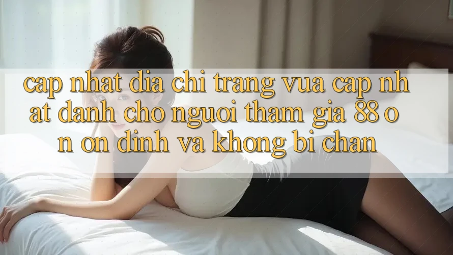 Cập nhật Địa chỉ trang Vừa cập nhật Dành Cho Người tham gia 88 on: Ổn định và Không bị chặn Cập nhật Địa chỉ trang Vừa cập nhật Dành Cho Người tham gia 88 on: Ổn định và Không bị chặn