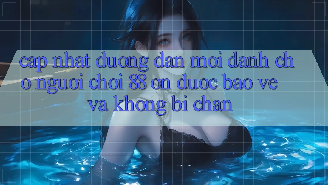 Cập nhật Đường dẫn Mới Dành Cho Người Chơi 88 on: Được bảo vệ và Không bị chặn