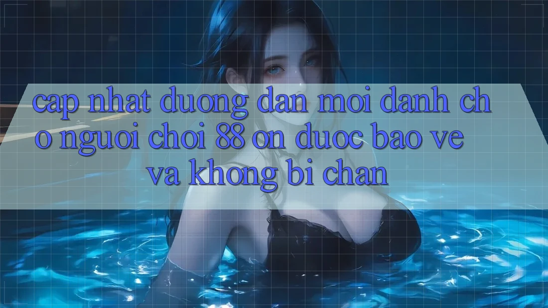 Cập nhật Đường dẫn Mới Dành Cho Người Chơi 88 on: Được bảo vệ và Không bị chặn