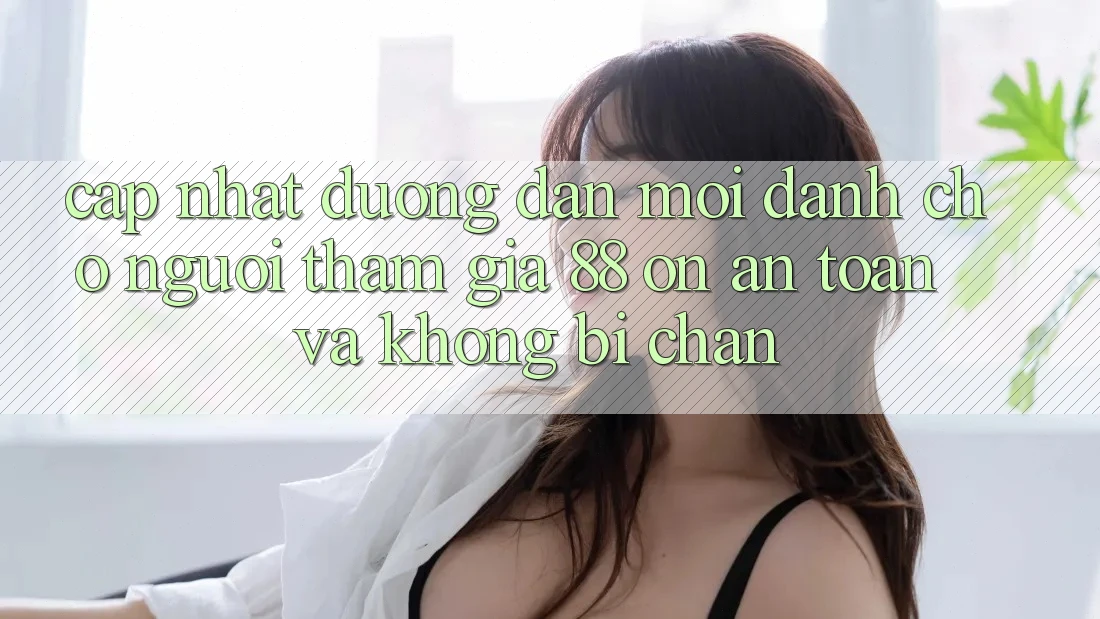 Cập nhật Đường dẫn Mới Dành Cho Người tham gia 88 on: An toàn và Không bị chặn Cập nhật Đường dẫn Mới Dành Cho Người tham gia 88 on: An toàn và Không bị chặn