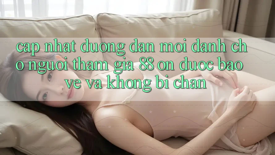 Cập nhật Đường dẫn Mới Dành Cho Người tham gia 88 on: Được bảo vệ và Không bị chặn Cập nhật Đường dẫn Mới Dành Cho Người tham gia 88 on: Được bảo vệ và Không bị chặn
