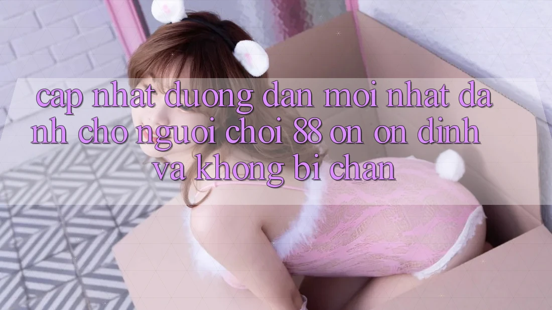 Cập nhật Đường dẫn Mới nhất Dành Cho Người Chơi 88 on: Ổn định và Không bị chặn