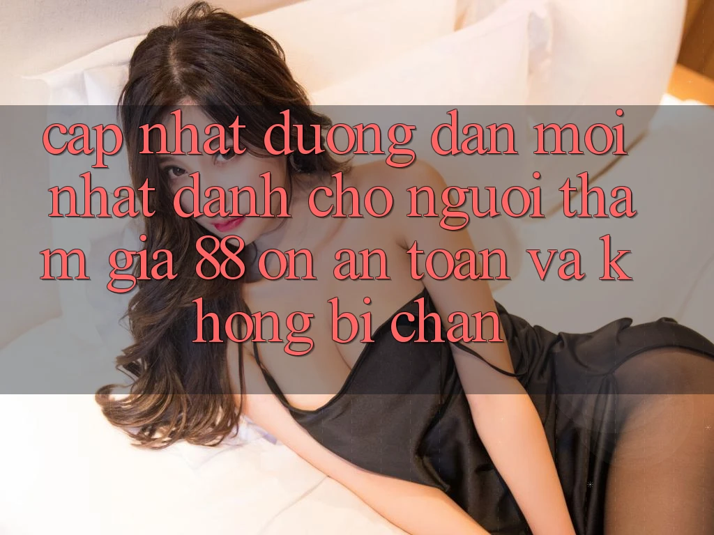 Cập nhật Đường dẫn Mới nhất Dành Cho Người tham gia 88 on: An toàn và Không bị chặn Cập nhật Đường dẫn Mới nhất Dành Cho Người tham gia 88 on: An toàn và Không bị chặn